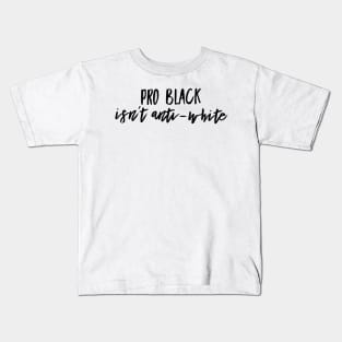 Pro Black Isn't Anti White | African American | Black Lives Kids T-Shirt